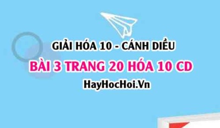 Giải bài 3 trang 20 Hóa 10 Cánh Diều SGK